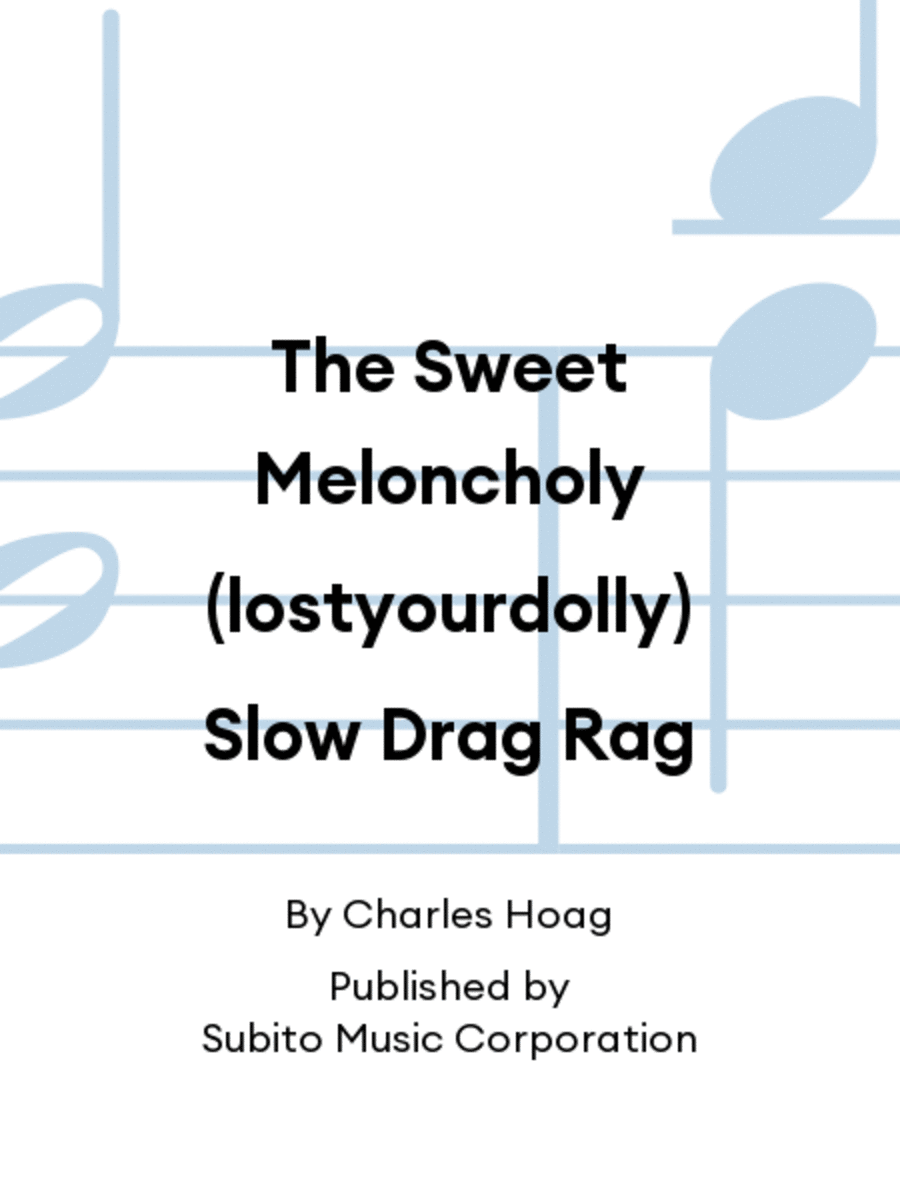 The Sweet Meloncholy (lostyourdolly) Slow Drag Rag