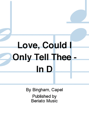 Book cover for Love, Could I Only Tell Thee - In D