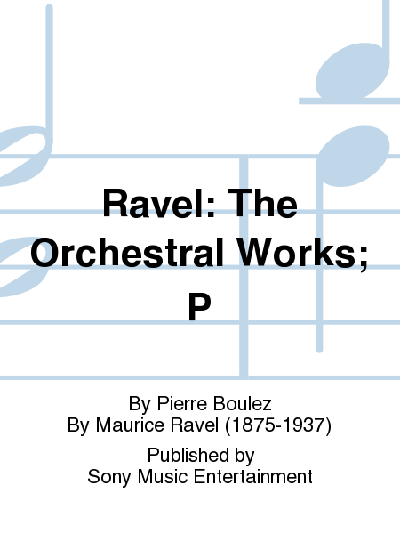 Ravel: The Orchestral Works; P