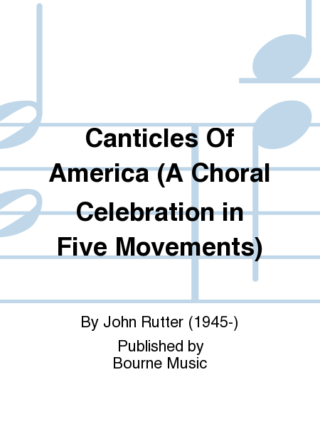 Canticles Of America (A Choral Celebration in Five Movements)