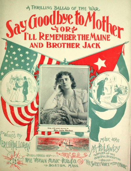 Say Goodbye to Mother, or, I'll Remember the Maine and Brother Jack. A Thrilling Ballad of the War