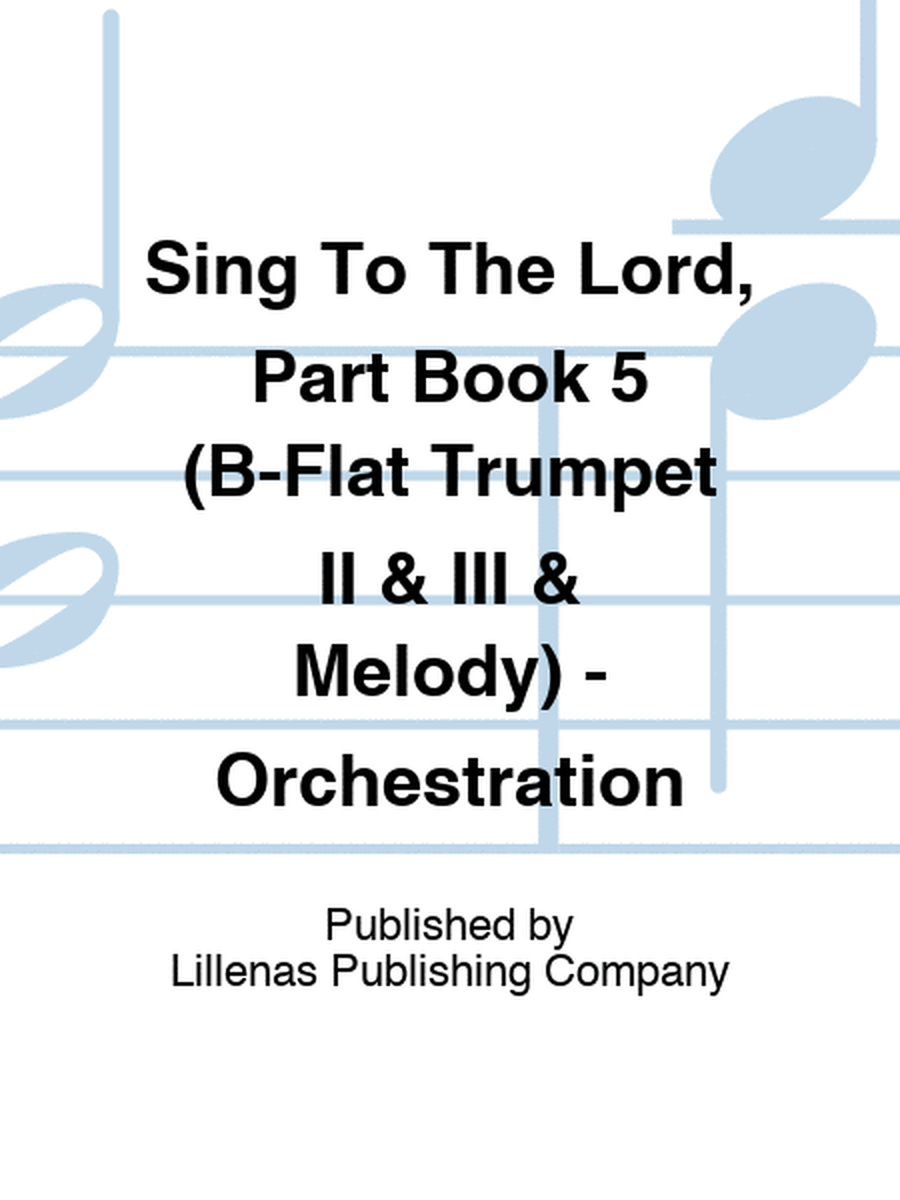Sing To The Lord, Part Book 5 (B-Flat Trumpet II & III & Melody) - Orchestration
