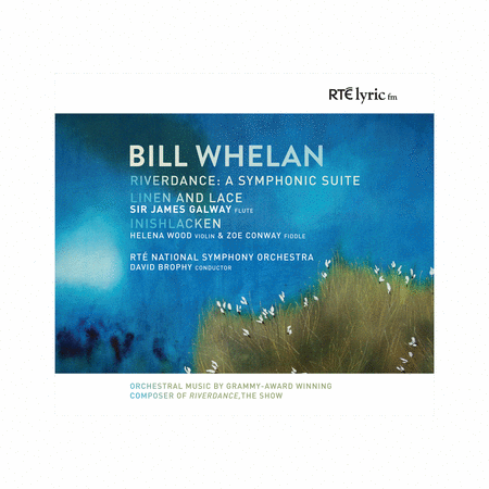 Whelan: Riverdance - A Symphonic Suite; Linen & Lace; Inishlacken