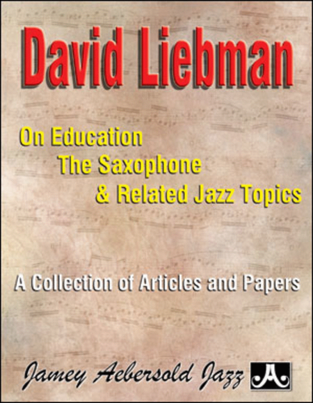 David Liebman On Education, The Saxophone, And Related Jazz Topics