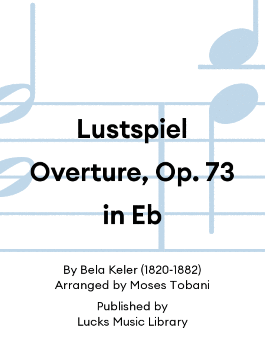 Lustspiel Overture, Op. 73 in Eb