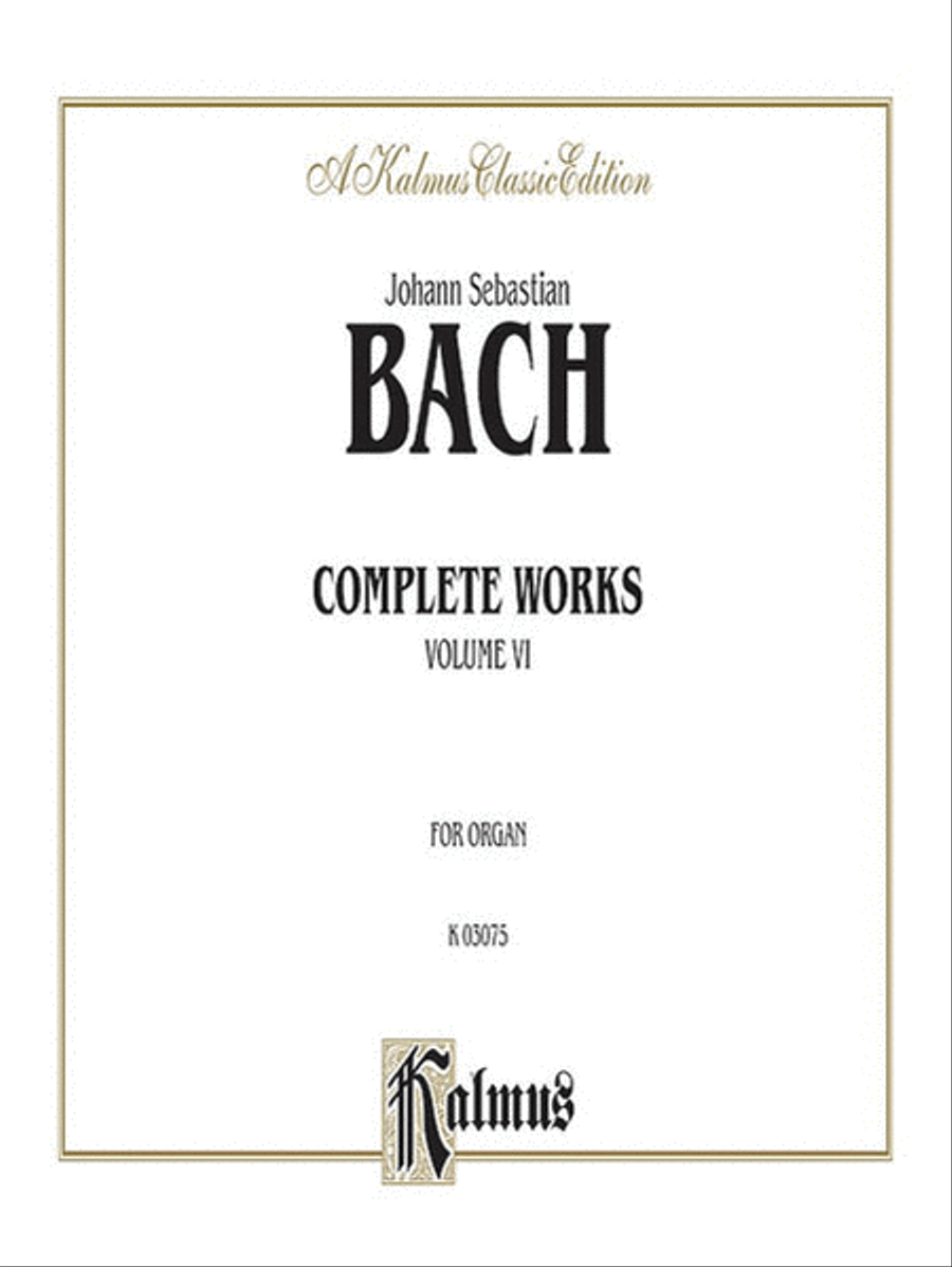 Complete Organ Works, Volume 6 by Johann Sebastian Bach Organ - Sheet Music