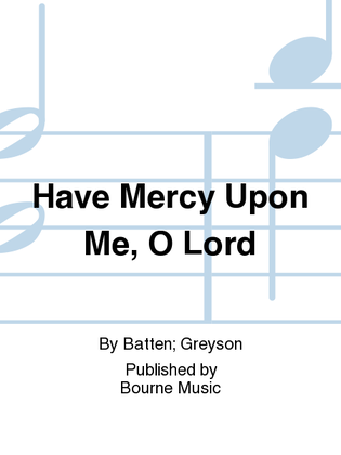 Have Mercy Upon Me, O Lord
