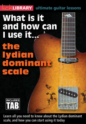What Is It and How Can I Use It... The Lydian Dominant Scale