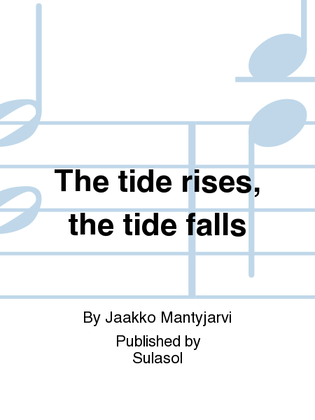 The tide rises, the tide falls