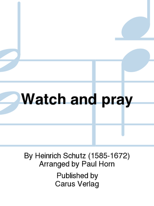 Watch and pray (Hutet euch, dass eure Herzen nicht beschweret)