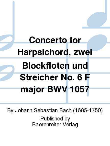 Concerto for Harpsichord, zwei Blockfloten und Streicher No. 6 F major BWV 1057