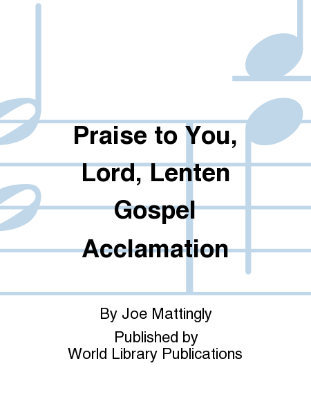Praise to You, Lord, Lenten Gospel Acclamation