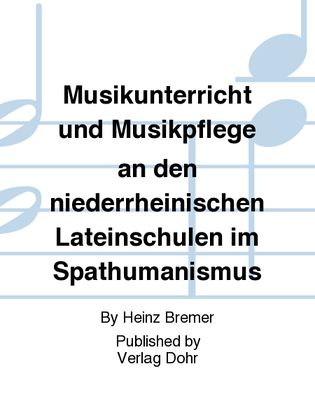 Musikunterricht und Musikpflege an den niederrheinischen Lateinschulen im Späthumanismus (1570-1700)