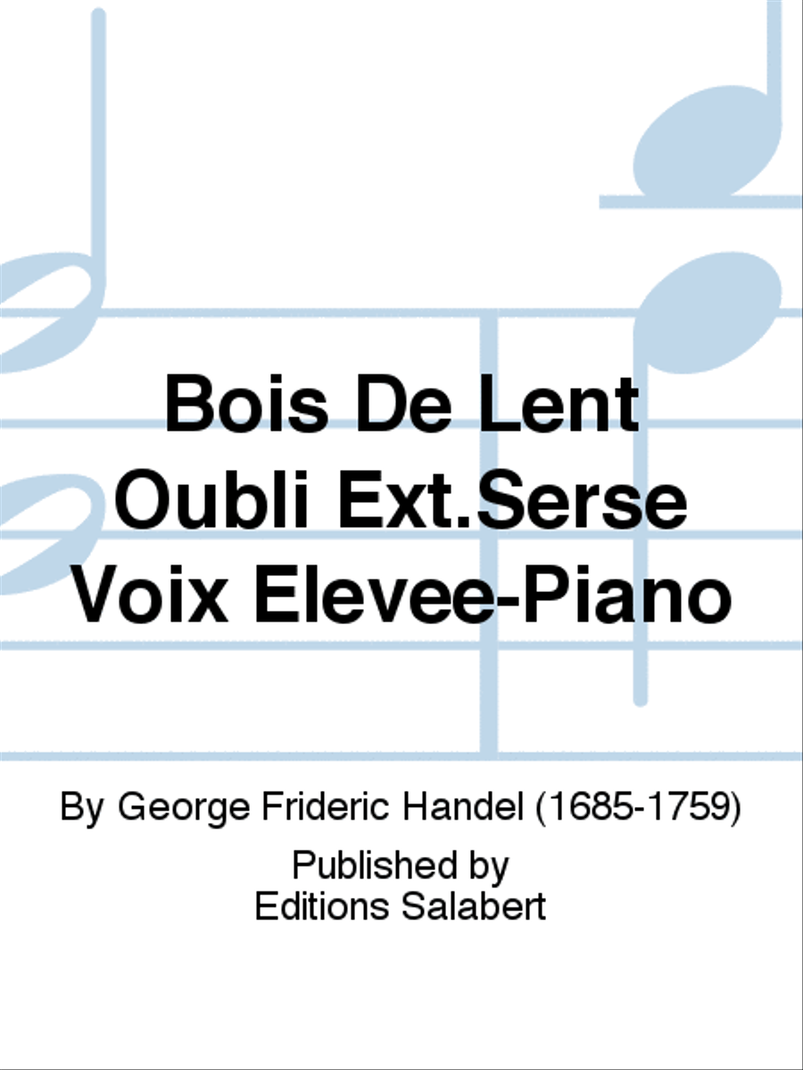 Bois De Lent Oubli Ext.Serse Voix Elevee-Piano Voice Solo scores gallery preview page 1