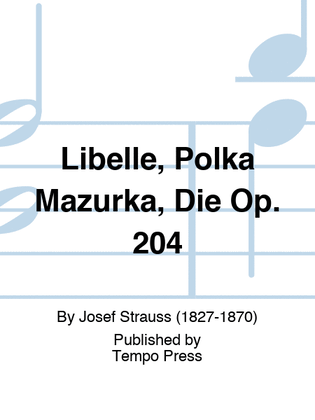 Libelle, Polka Mazurka, Die Op. 204