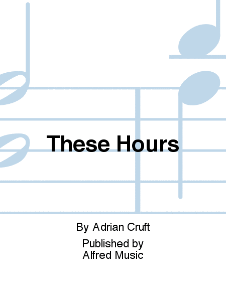 These Hours by Adrian Cruft Choir - Sheet Music