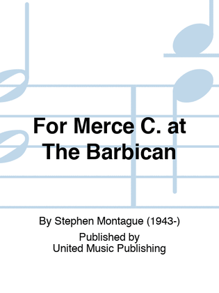 For Merce C. at The Barbican)