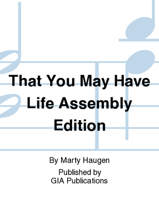 That You May Have Life, Years B and C - Assembly edition