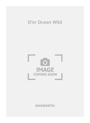 O'er Ocean Wild