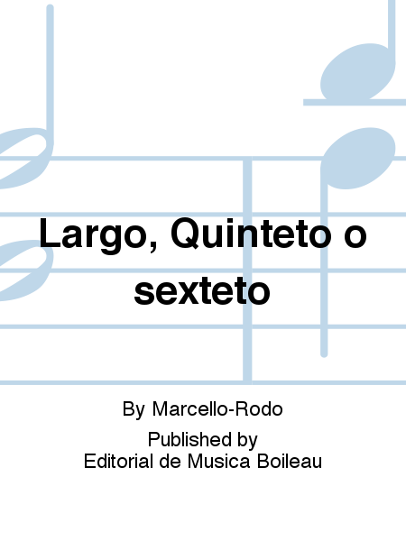 Largo, Quinteto o sexteto