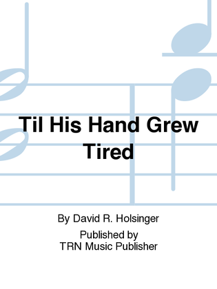 Til His Hand Grew Tired