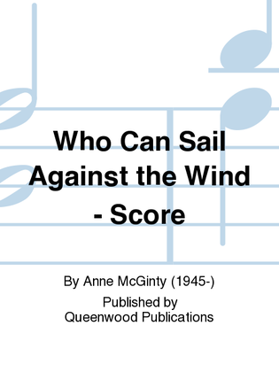 Book cover for Who Can Sail Against the Wind - Score