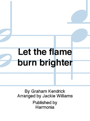 Let the flame burn brighter