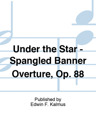 Under the Star - Spangled Banner Overture, Op. 88