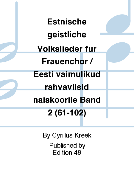 Estnische geistliche Volkslieder fur Frauenchor / Eesti vaimulikud rahvaviisid naiskoorile Band 2 (61-102)