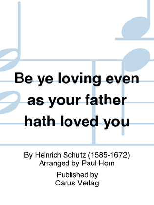 Be ye loving even as your father hath loved you (Seid barmherzig, wie auch euer Vater barmherzig ist)