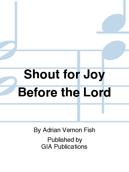 Shout for Joy Before the Lord