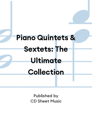 Book cover for Piano Quintets & Sextets: The Ultimate Collection