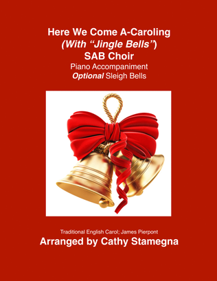 Here We Come a Caroling (with "Jingle Bells") (SAB, Piano Accompaniment, Optional Sleigh Bells)