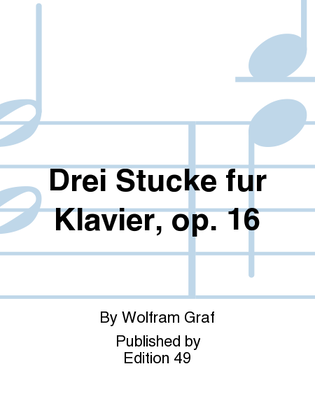 Drei Stucke fur Klavier, op. 16