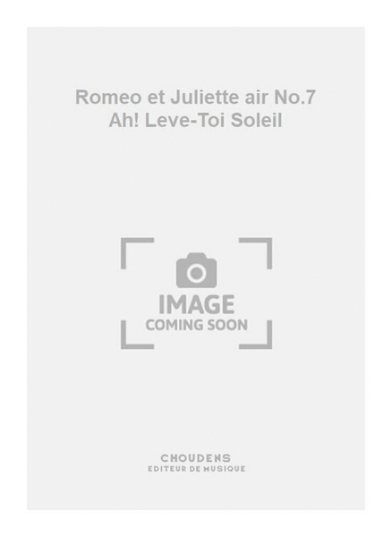 Romeo et Juliette air No.7 Ah! Leve-Toi Soleil