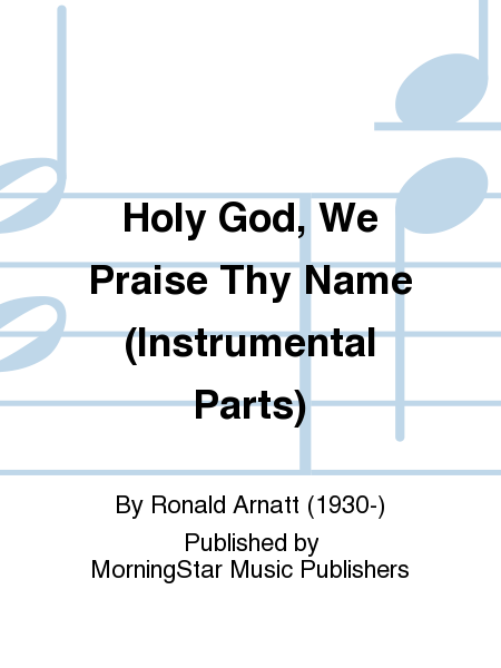 Holy God, We Praise Thy Name (Instrumental Parts)