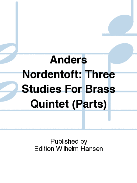 Anders Nordentoft: Three Studies For Brass Quintet (Parts)