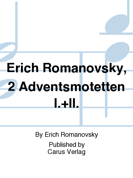 Erich Romanovsky, 2 Adventsmotetten I.+II.