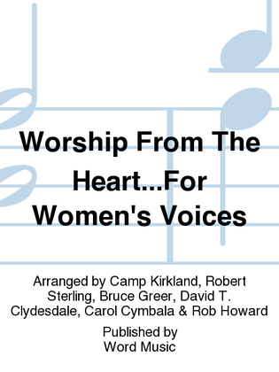 Book cover for Worship From The Heart...For Women's Voices - Choral Book