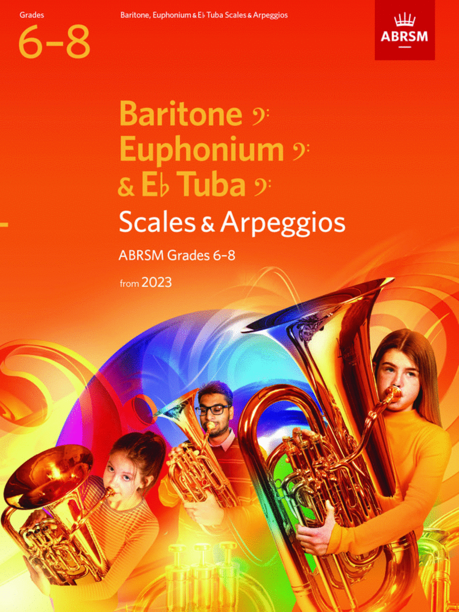 Scales and Arpeggios for Baritone (bass clef), Euphonium (bass clef), E flat Tuba (bass clef), ABRSM Grades 6-8, from 2023