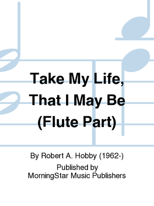 Book cover for Take My Life, That I May Be (Flute Part)