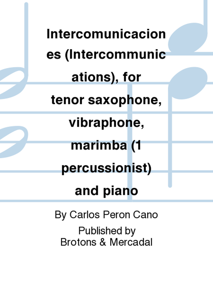 Intercomunicaciones (Intercommunications), for tenor saxophone, vibraphone, marimba (1 percussionist) and piano