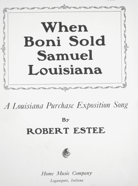 When Boni Sold Samuel Louisiana. A Louisian Purchase Exposition Song