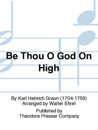 Be Thou O God On High Exalted
