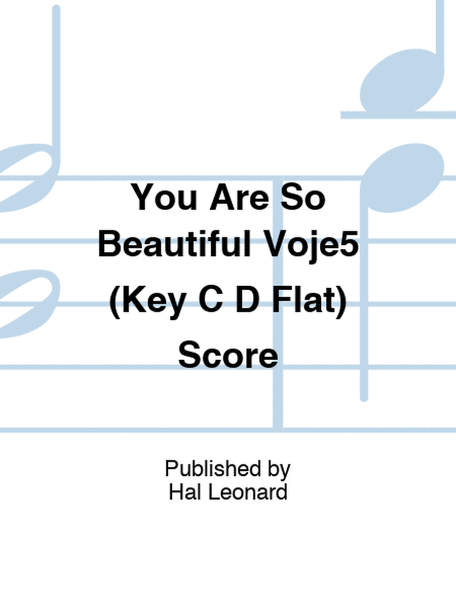 You Are So Beautiful Voje5 (Key C D Flat) Score