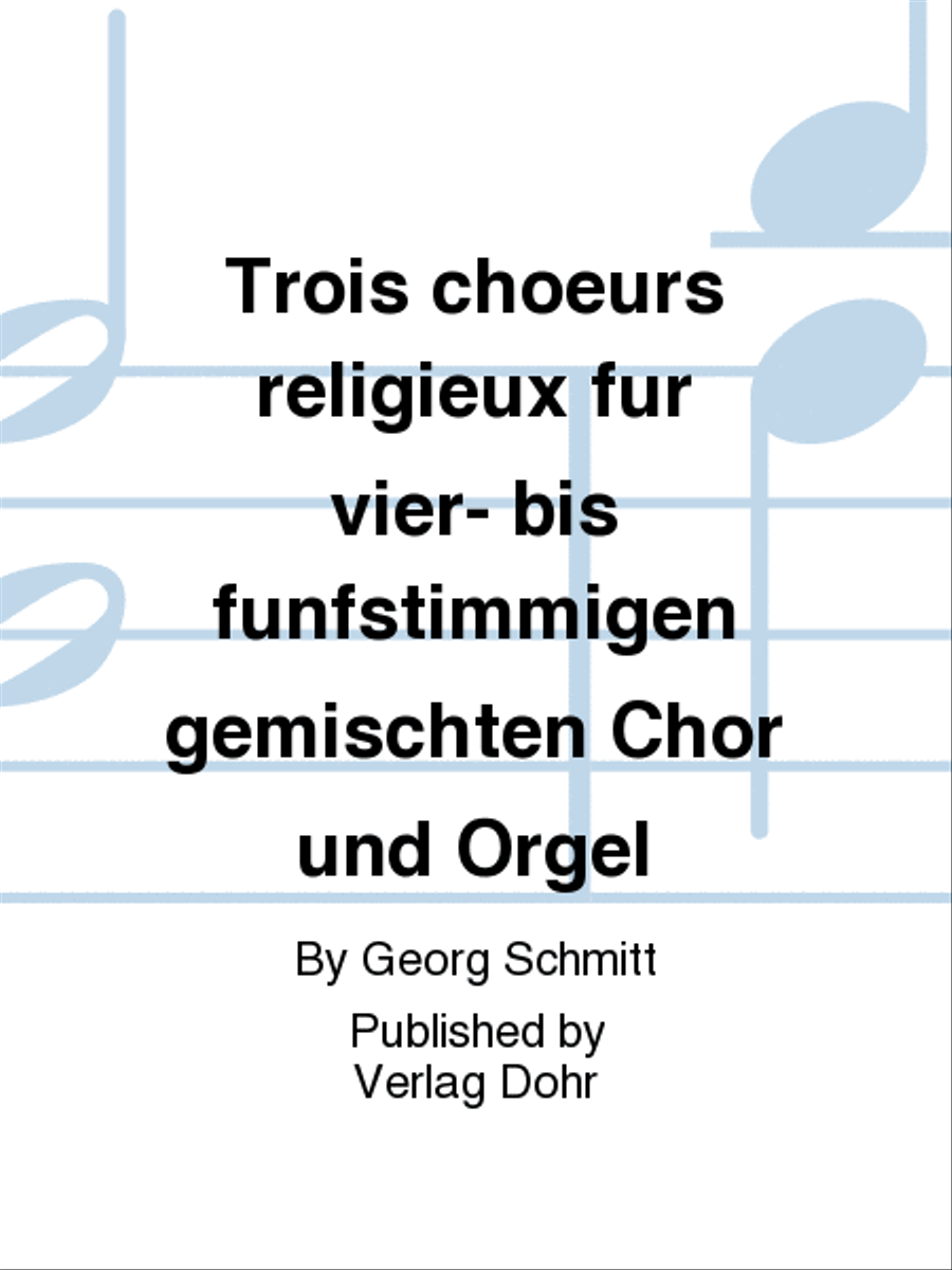 Trois choeurs religieux für vier- bis fünfstimmigen gemischten Chor und Orgel