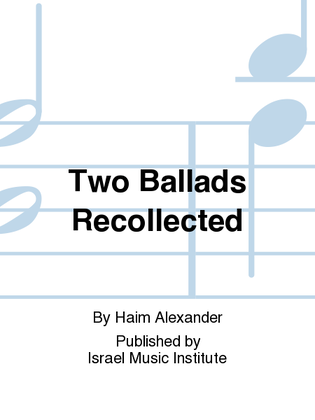Two Ballads Recollected