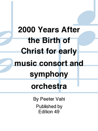 2000 Years After the Birth of Christ for early music consort and symphony orchestra