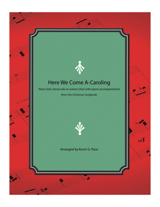 Here We Come A-Caroling - Piano solo, vocal solo or unison choir with piano accompaniment