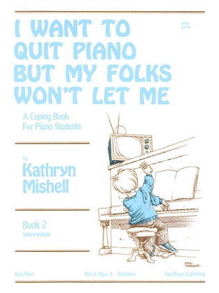 Book cover for I Want to Quit Piano But My Folks Won't Let Me, Book 2